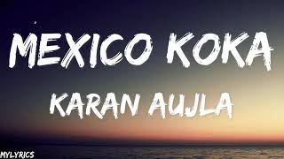 Mexico Koka Lyrics  Karan Aujla [upl. by Ennaj706]