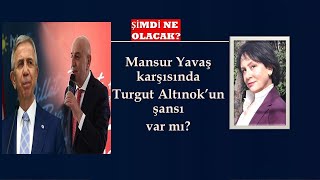 MANSUR YAVAŞ KARŞISINDA TURGUT ALTINOKUN ŞANSI NE KADAR SEÇİM2024 [upl. by Osana]