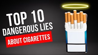 10 Dangerous Lies we were told about Smoking Cigarettes [upl. by Conney]