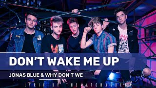 JONAS BLUE amp WHY DONT WE  DONT WAKE ME UP EASY LYRICS [upl. by Einner]