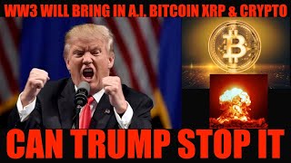 WTF WW3 WILL BRING IN A I BITCOIN XRP amp CRYPTO CAN TRUMP STOP IT [upl. by Pentheam]