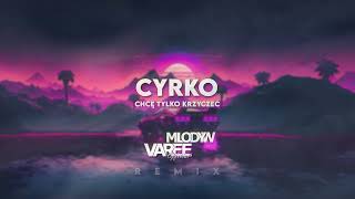 Cyrko  CHCĘ TYLKO KRZYCZEĆ MLODYW amp VAREE REMIX [upl. by Launce]