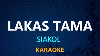 LAKAS TAMA  Siakol KARAOKE VERSION [upl. by Redyr]