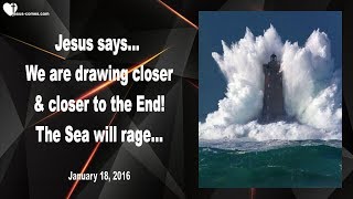 We are drawing closer and closer to the End and the Sea will rage ❤️ Love Letter from Jesus Christ [upl. by Dieter168]