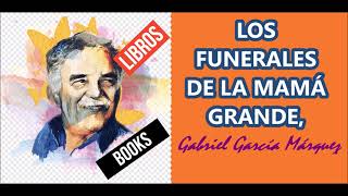 LOS FUNERALES DE LA MAMÁ GRANDE Gabriel García Márquez [upl. by Vinny709]