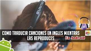 Como Traducir Canciones En Ingles Mientras Las Reproduces  Android [upl. by Vince]