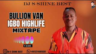 BULLION VAN IGBO HIGHLIFE MIXTAPE 2024 BY DJ S SHINE BEST [upl. by Dirk875]