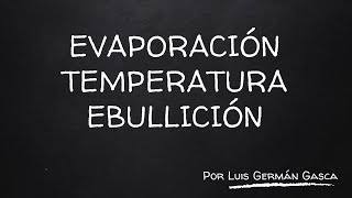 EVAPORACIÓN1 TEMPERATURA DE EBULLICIÓN [upl. by Aiuhsoj204]