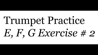 Trumpet Practice E F G Exercise  2 [upl. by Linette]