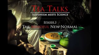 Tea Talks Buddhism meets Science · The Mindful New Normal  Episode 3 [upl. by Nylanej]