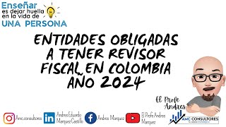 ✅ ENTIDADES OBLIGADAS A TENER REVISOR FISCAL EN COLOMBIA AÑO 2024 [upl. by Inoy]