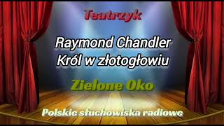 Słuchowisko  Teatrzyk Zielone Oko  Król w złotogłowiu  Raymond Chandler [upl. by Seraphine]