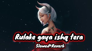 RULAKEGAYAISQHTERA SlowedReverb song Instagram trending song Sed LoFi song 2024 ❤️ [upl. by Dionisio554]