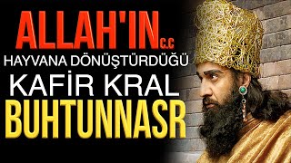 KRAL BUHTUNNASR ALLAHIN HAYVANA DÖNÜŞTÜRDÜĞÜ KAFİR HÜKÜMDAR [upl. by Mcevoy230]