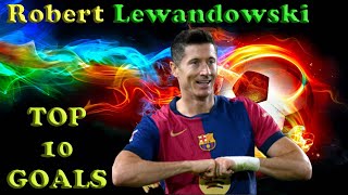 Robert Lewandowski Top 10 Goals [upl. by Sydalg]