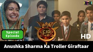 Anushka Sharma ka Troller Giraftaar  CID SPECIAL  BMB [upl. by Akcirre]