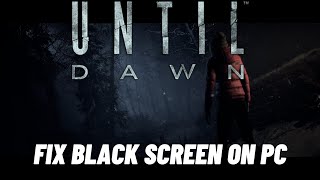 How To Fix Until Dawn Stuck On Black Screen Error  Fix Until Dawn Black Screen Issue on PC [upl. by Biddick]