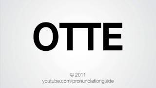 How to Pronounce OTTE [upl. by Mari283]