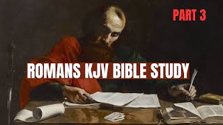 KJV Bible Study Lessons  The Book Romans Part 3 [upl. by Alleira]