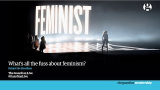 Whats all the fuss about feminism  Guardian Live [upl. by Eulalee529]