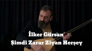 İlker GürsanŞimdi Zarar Ziyan Herşey [upl. by Paulette915]