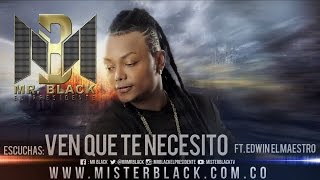 Mr Black Ft Edwin El Maestro  Ven Que Te Necesito [upl. by Willin]