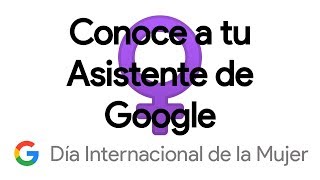 Conoce a tu Asistente de Google  Día Internacional de la Mujer [upl. by Margetts]