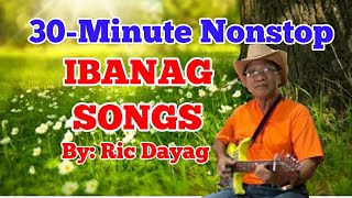 Ibanag Songs  30Minute Nonstop  Ric Dayag🤩 [upl. by Nore]