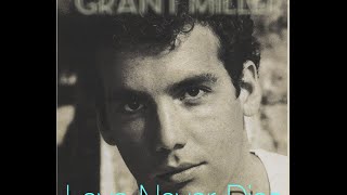 GRANT MILLER  LOVE NEVER DIES [upl. by Meekyh]