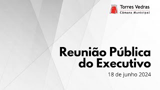 Reunião Pública do Executivo da Câmara Municipal de Torres Vedras  18 de junho de 2024 [upl. by Dulcine174]