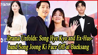 Drama Unfolds Song Hye Kyo and ExHusband Song Joong Ki Face Off at Baeksang [upl. by Emmery]