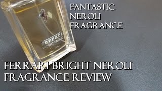 Ferrari Bright Neroli Fragrance  Cologne Review Awesome Neroli Frag [upl. by Wurster]