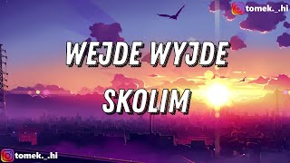 SKOLIM  WEJDE WYJDE TEKSTLYRICS [upl. by Aicats258]