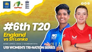 6th T20  England vs Sri Lanka  U19 Womens TriNation Series 2024 [upl. by Graeme]