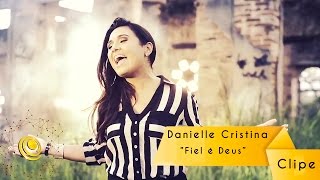 Danielle Cristina  Fiel é Deus  Clipe Oficial [upl. by Gearalt]