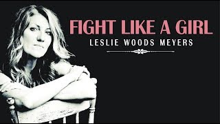 quotFight Like a Girlquot by Leslie Woods Meyers Official Music Video [upl. by Airdnahc]