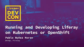 Running and Developing Liferay on Kubernetes or OpenShift [upl. by Lentha]