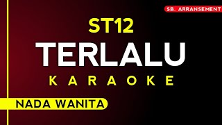 Karaoke  ST12  TERLALU •• NADA WANITA  Karaoke Tanpa Vocal ‼️ High Audio Quality ‼️ [upl. by Ervin28]