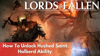 How to unlock The Hushed Saint Halberd ability  New boss weapon abilities  Lords of the Fallen [upl. by Leber]