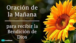 Oración de la Mañana para ser bendecido por DIOS [upl. by Katrinka]