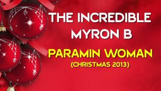 THE INCREDIBLE MYRON B  PARAMIN WOMAN CHRISTMAS 2013 [upl. by Nosnah]