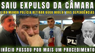 URGENTE PODE RIR LIRA MANDA POLÍCIA LEGISLATIVA EXPULSAR GUGA NOBLAT DA CÂMARA “LACROU E SE DEU MAL [upl. by Ennasil]