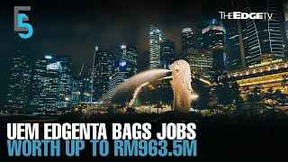 EVENING 5 UEM Edgenta bags over RM900m of Singapore jobs [upl. by Mallissa]