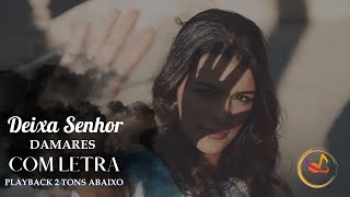 DEIXA SENHOR  DAMARES  PLAYBACK  2 TONS ABAIXO  COM LETRA [upl. by Krispin322]