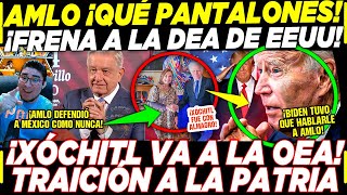 AMLO ¡QUE PANTALONES SE LE REVELA A EEUU ¡XÓCHITL TRAICIÓN A LA PATRIA OEA ALMAGRO [upl. by Niaz]