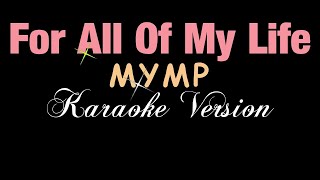 For All Of My Life  MYMP KARAOKE VERSION [upl. by Assylem346]