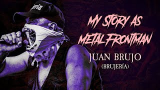 My Story As Metal Frontman 61 Juan Brujo Brujeria [upl. by Asaeret610]