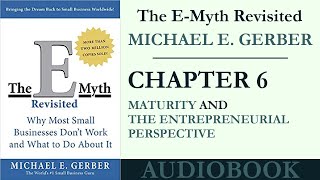 The EMyth Revisited By Michael Gerber  AUDIOBOOK  Ch6 Maturity amp The Entrepreneurial Perspective [upl. by Neillij653]