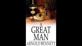 A Great Man A Frolic by Arnold Bennett  Audiobook [upl. by Lede496]