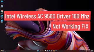 Intel Wireless AC 9560 Driver 160 Mhz Not Working FIX [upl. by Beane]